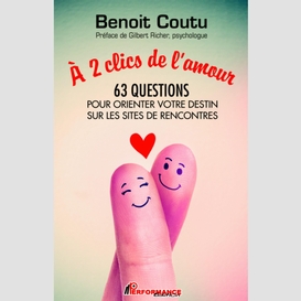 À 2 clics de l'amour : 63 questions pour orienter votre destin sur les sites de rencontres