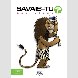 Savais-tu? - en couleurs 49 - les lions