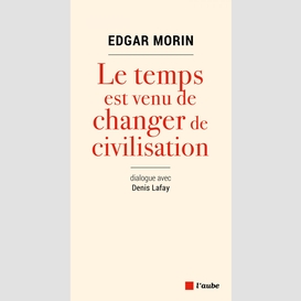 Le temps est venu de changer de civilisation