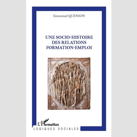 Une socio-histoire des relations formation-emploi