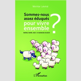 Sommes-nous assez éduqués pour vivre ensemble ?