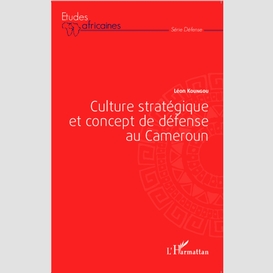 Culture stratégique et concept de défense au cameroun