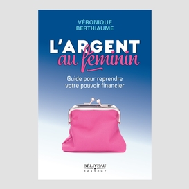 L'argent au féminin : guide pour reprendre votre pouvoir financier