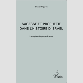 Sagesse et prophétie dans l'histoire d'israël