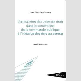 L'articulation des voies de droit dans le contentieux de la commande publique à l'initiative des tiers au contrat