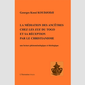 Médiation des ancêtres chez les eve du togo et sa réception par le christianisme