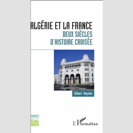 L'algérie et la france : deux siècles d'histoire croisée