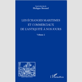 Les échanges maritimes et commerciaux de l'antiquité à nos jours - volume 2