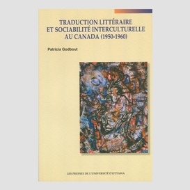 Traduction littéraire et sociabilité interculturelle au canada (1950-1960)