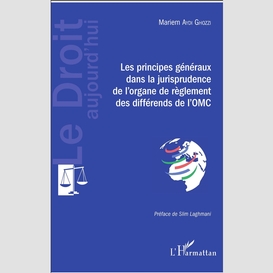 Les principes généraux dans la jurisprudence de l'organe de règlement des différends de l'omc