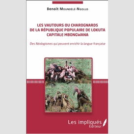 Les vautours ou charognards de la république populaire de lokuta capitale mbongwana