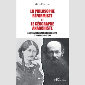 La philosophe réformiste et le géographe anarchiste