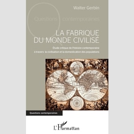 La fabrique du monde civilisé