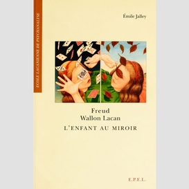 Freud, wallon, lacan - l'enfant au miroir