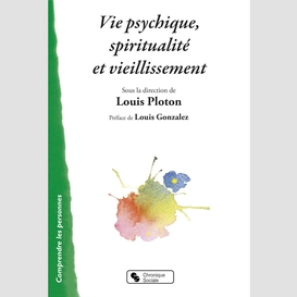 Vie psychique, spiritualité et vieillissement