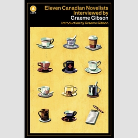 Eleven canadian novelists interviewed by graeme gibson