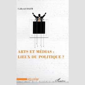 Arts et médias : lieux de politique ?