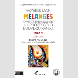 Partage du savoir. mélanges offerts en hommage au professeur mamadou kandji tome 1