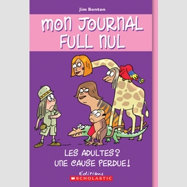 Mon journal full nul : n° 5 - les adultes? une cause perdue!