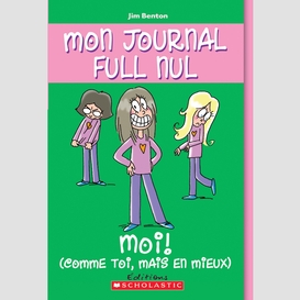 Mon journal full nul : n° 12 - moi (comme toi, mais en mieux)