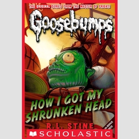 How i got my shrunken head (classic goosebumps #10)