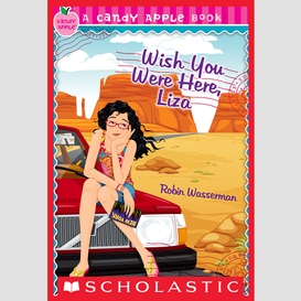 Wish you were here, liza (candy apple #25)