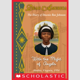 With the might of angels: the diary of dawnie rae johnson, hadley, virginia, 1954 (dear america)