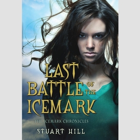 Last battle of the icemark (the icemark chronicles, book 3)