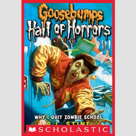 Why i quit zombie school (goosebumps hall of horrors #4)