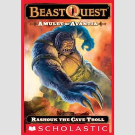 Rashouk the cave troll (beast quest #21: amulet of avantia)