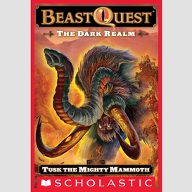 Tusk the mighty mammoth (beast quest #17: the dark realm)