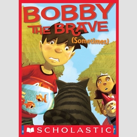 Bobby the brave (sometimes)