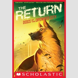 The return (dogs of the drowned city #3)