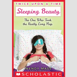 Sleeping beauty, the one who took the really long nap (twice upon a time #2)