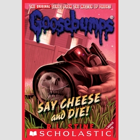 Say cheese and die! (classic goosebumps #8)