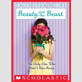 Beauty and the beast, the only one who didn't run away (twice upon a time #3)
