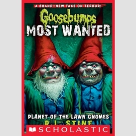 Planet of the lawn gnomes (goosebumps most wanted #1)