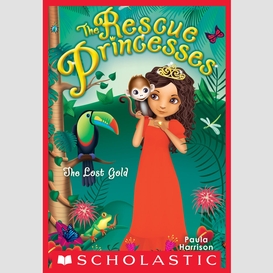 The lost gold (rescue princesses #7)