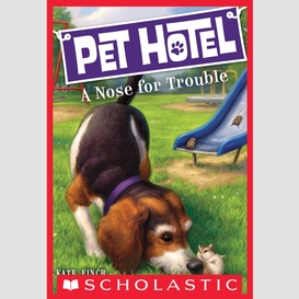 A nose for trouble (pet hotel #3)