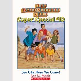 Sea city, here we come! (the baby-sitters club: super special #10)