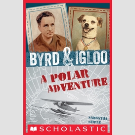 Byrd & igloo: a polar adventure
