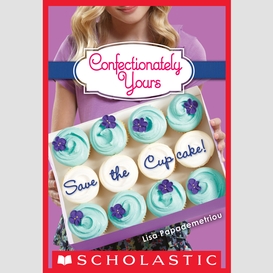 Save the cupcake!: a wish novel (confectionately yours #1)