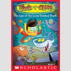 The case of the loose-toothed shark (jack gets a clue #4)