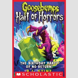 The birthday party of no return! (goosebumps hall of horrors #6)