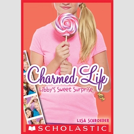 Libby's sweet surprise (charmed life #3)