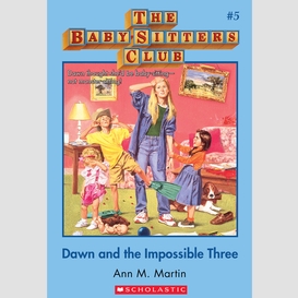 Dawn and the impossible three (the baby-sitters club #5)