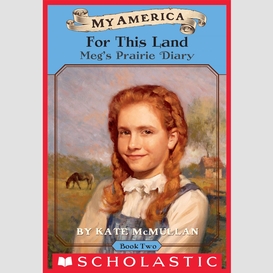 For this land: meg's prairie diary, book two (my america)