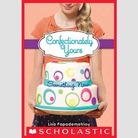 Something new (confectionately yours #4)