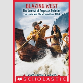 Blazing west: the journal of augustus pelletie, the lewis and clark expedition, 1804