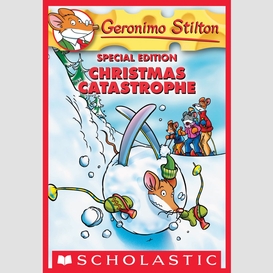 Christmas catastrophe (geronimo stilton special edition)